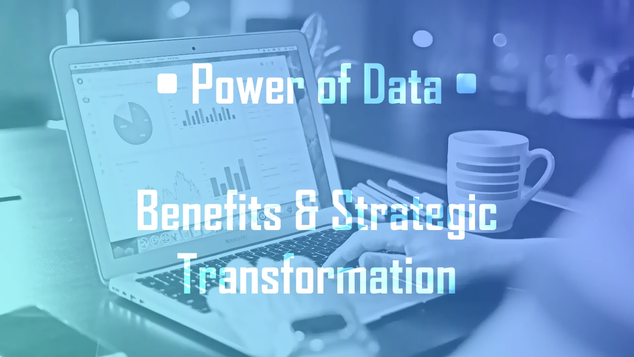 Unlocking the Power of Data: Tangible Benefits and Strategic Transformation